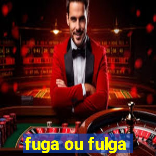 fuga ou fulga